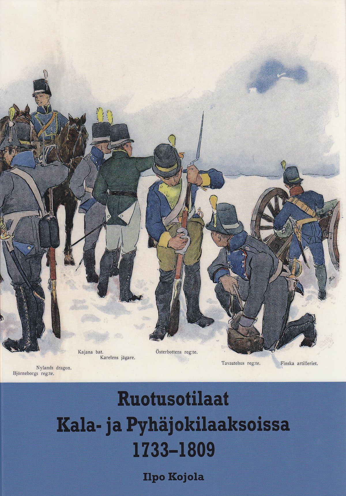 Ilpo Kojolan Ruotusotilaat Kala- ja Pyhäjokilaaksoissa kansikuva