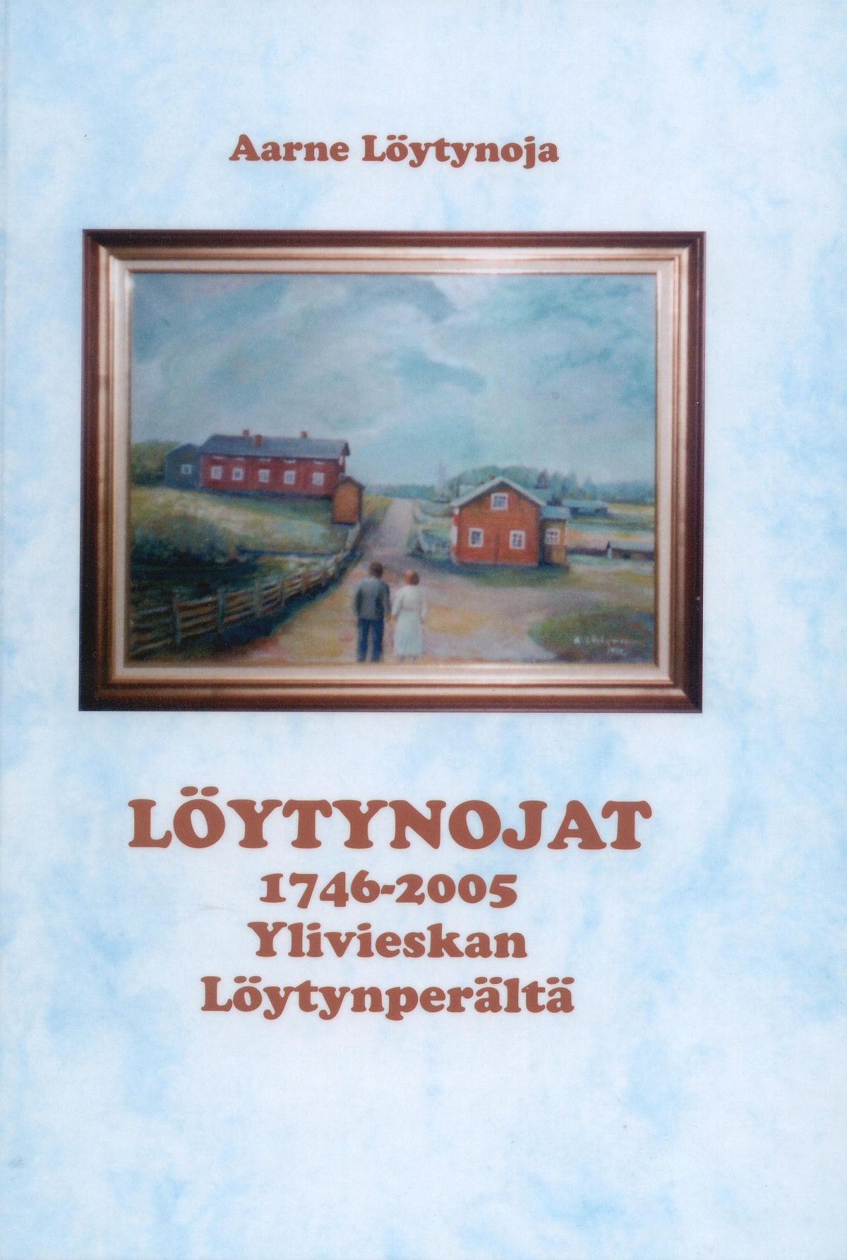 Aarne Löytynojan Löytynojat 1746-2005 Ylivieskan Löytynperältä kansikuva